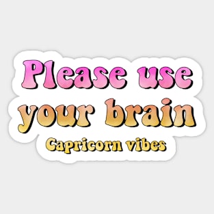Please use your brain Capricorn funny quotes zodiac astrology signs horoscope 70s aesthetic Sticker